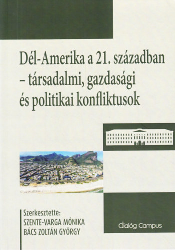 Bcs Zoltn Gyrgy  (szerk.) - Dl-Amerika a 21. szzadban - Trsadalmi, gazdasgi s politikai konfliktusok