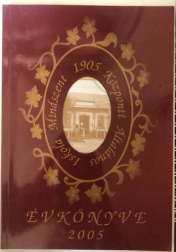 Atk�ri Zolt�nn� Apr� M�ria - Mindszent - A K�zponti �ltal�nos Iskola �vk�nyve - 1905 - 2005