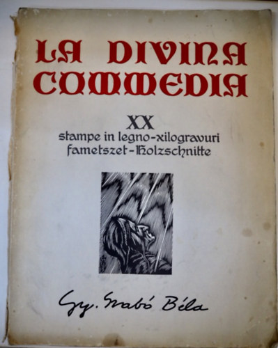 Gy. Szab Bla - La divina commedia XX FAMETSZET/XX STAMPE IN LEGNO/XX XILOGRAVURI/XX HOLZSCHNITTE   - 20 fekete-fehr fametszettel illusztrlva. A betket tervezte s rta Nork Jzsef. A ktetet tervezte Dn Tibor. A Dante-idzetek romn, olasz, magyar