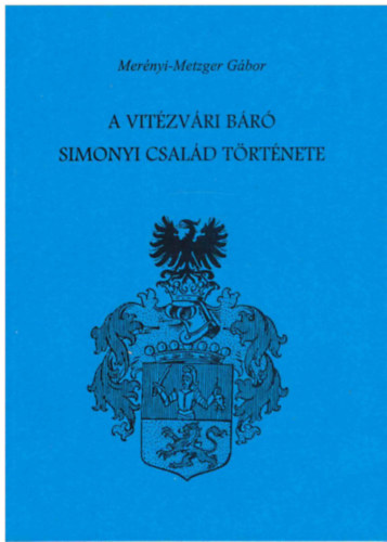 Mer�nyi-Metzger G�bor - A vit�zv�ri b�r� Simonyi csal�d t�rt�nete