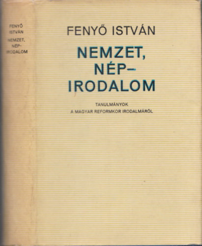 Feny Istvn - Nemzet, np - irodalom. Tanulmnyok a magyar reformkor irodalmrl