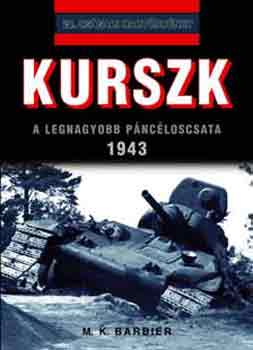 M. K. Barbier - Kurszk - A legnagyobb pncloscsata (1943)