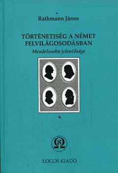 Rathmann J�nos - T�rt�netis�g a n�met felvil�gosod�sban (Mendelssohn jelent�s�ge)