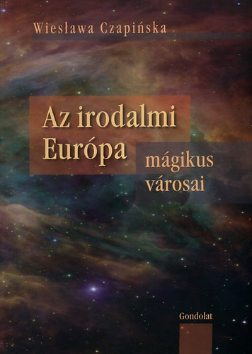 Wieslawa Czapinska - Az irodalmi Eurpa mgikus vrosai