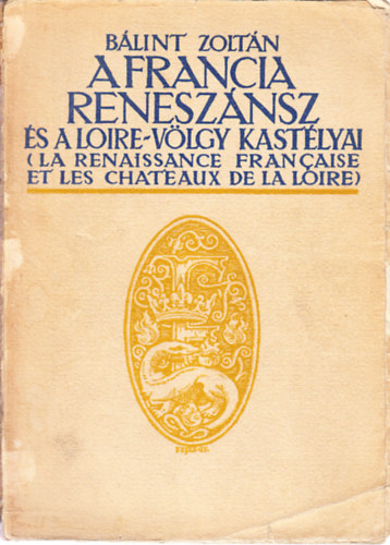 B�lint Zolt�n - A francia renesz�nsz �s a Loire-v�lgy kast�lyai - m�v�szett�rt�neti tanulm�ny �s ismertet�s