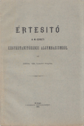 rtest a M.-szigeti kegyestantrendi algymnasiumrl az 1884-85. tanv vgn