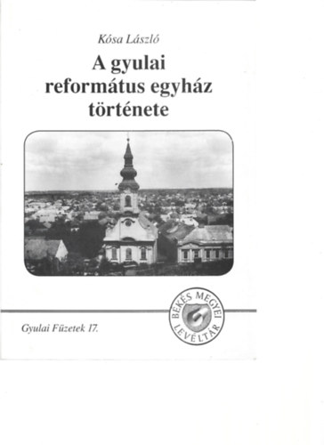Ksa Lszl - A Gyulai Reformtus Egyhz trtnete