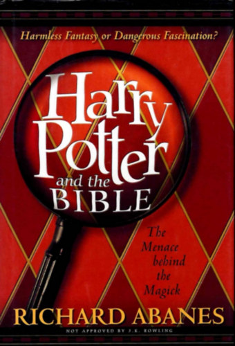 Richard Abanes - Harry Potter and the Bible - The Menace behind the Magick