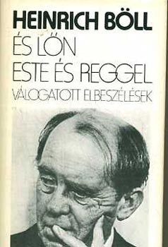 Heinrich Bll - s ln este s reggel  Vlogatott elbeszlsek(1947-1981)