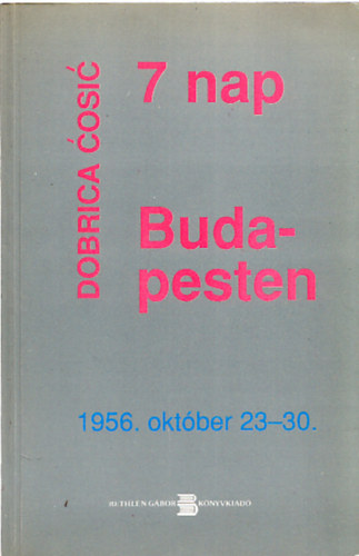 Dobrica Cosic - 7 nap Budapesten (1956. okt�ber 23-30.) (dedik�lt)