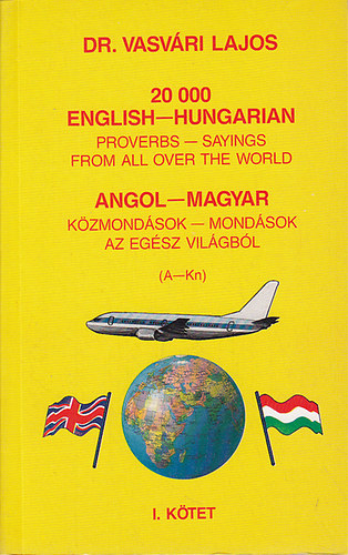 Dr. Vasvri Lajos - 20000 English-Hungarian Proverbs - Sayings from all over the World I-II.