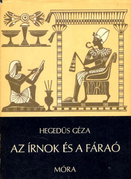 Hegedűs Géza - Az írnok és a fáraó