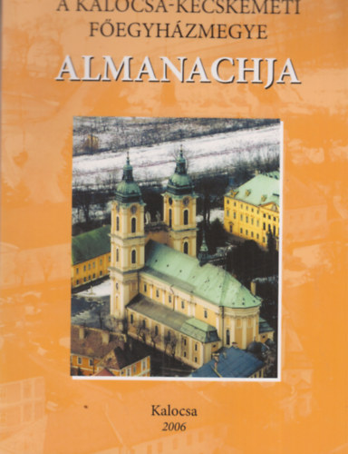 A Kalocsa-Kecskem�ti F�egyh�zmegye almanachja