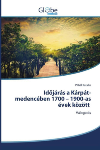 Plihál Katalin - Időjárás a Kárpát-medencében 1700 - 1900-as évek között: Válogatás
