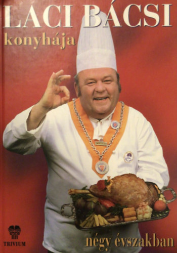 Benke Lszl - Laci bcsi konyhja ngy vszakban