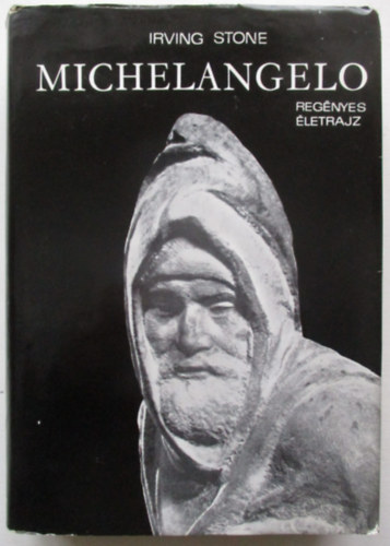 Irving Stone - Michelangelo - Reg�nyes �letrajz