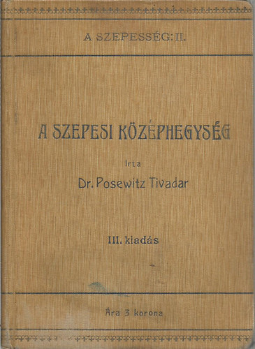 Posewitz Tivadar dr. - A Szepessg utazsi kziknyv II. A Szepesi Kzphegysg