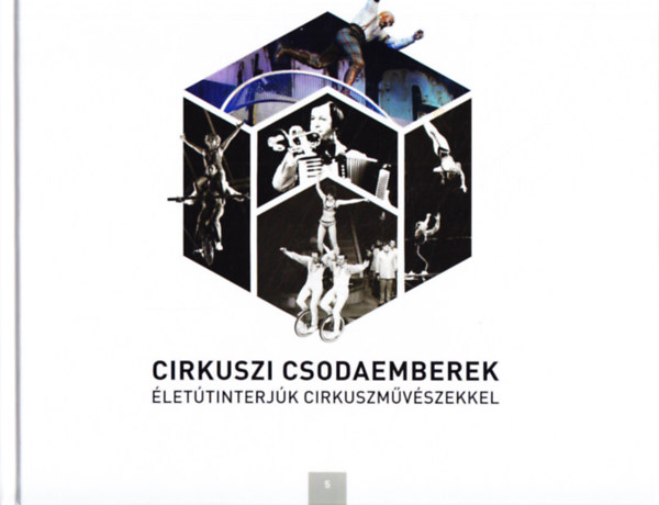 Cirkuszi csodaemberek - �let�tinterj�k cirkuszm�v�szekkel