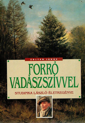 Dr. Zoltán János - Forró vadászszívvel (Studinka László életregénye)