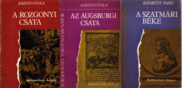 Bánkúti Imre, Kristó Gyula - 3 db hadtörténeti kötet a Sorsdöntő történelmi napok sorozatból: A szatmári béke - Az augsburgi csata - A rozgonyi csata