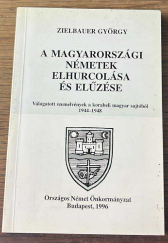 Zielbauer Gy�rgy - A magyarorsz�gi n�metek elhurcol�sa �s el�z�se