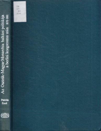 Palot�s Emil - Az Osztr�k-Magyar Monarchia balk�ni politik�ja a berlini kongresszus ut�n 1878-1881