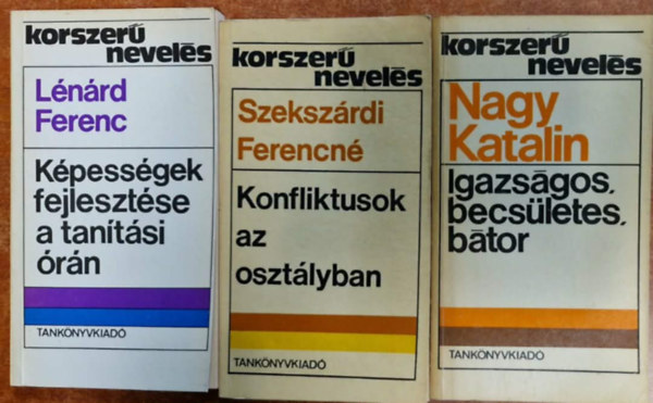 Szeksz�rdi Ferencn�, L�n�rd Ferenc Nagy Katalin - 3db a Korszer� nevel�s sorozatb�l:Igazs�gos, becs�letes, b�tor+Konfliktusok az oszt�lyban+K�pess�gek fejleszt�se a tan�t�si �r�n