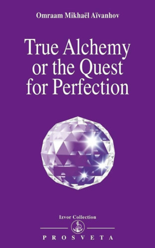 Omraam Mikhal Aivanhov - True Alchemy or the Quest for Perfection