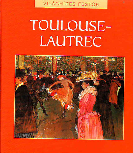Hajnal Gabriella  (szerk.) - Toulouse-Lautrec