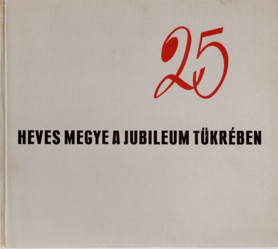 Gyurk� G�za - Heves megye a jubileum t�kr�ben