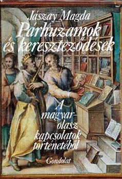 Jászay Magda - Párhuzamok és kereszteződések A magyar-olasz kapcsolatok történetéből