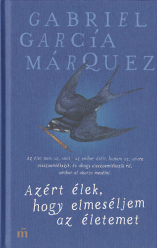 Gabriel Garc�a M�rquez - Az�rt �lek, hogy elmes�ljem az �letemet