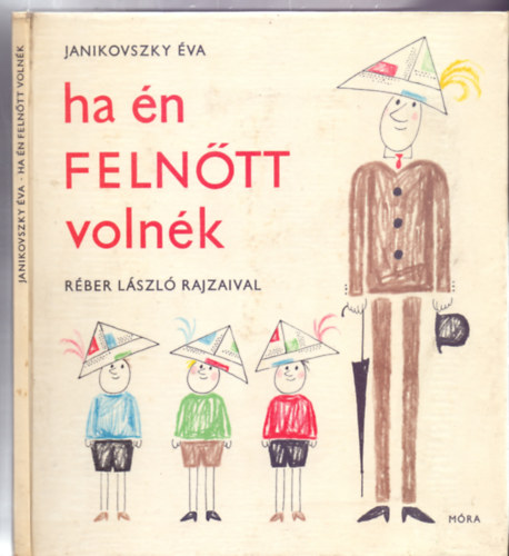 Janikovszky �va - ha �n FELN�TT voln�k (M�sodik kiad�s - R�ber L�szl� rajzaival)