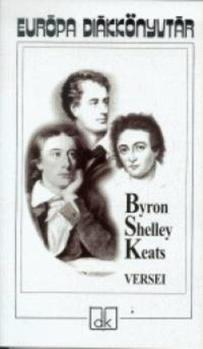 Byron; Shelley; John Keats - Byron, Shelley és Keats versei