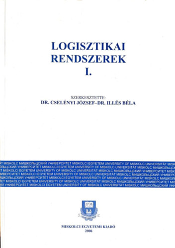 Dr. Dr. Illés Béla Cselényi József - Logisztikai rendszerek I.