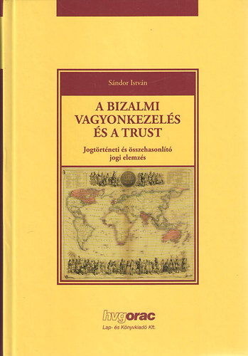 Sndor Istvn - A bizalmi vagyonkezels s a trust. Jogtrtnet s sszehasonlt jogi elemzs