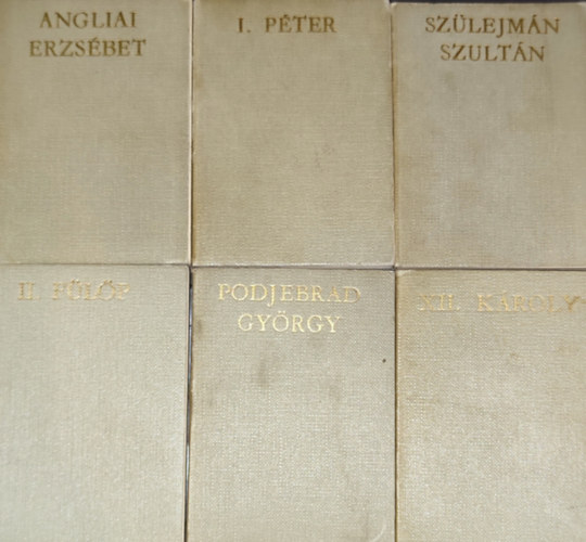 H. Bal�zs �va  (szerk.) - 6 db j� �llapot� minik�nyv az �letek �s Korok sorozatb�l: Podjebr�d Gy�rgy, Angliai Erzs�bet, II. F�l�p, XII. K�roly, Sz�lejm�n szult�n, I. P�ter