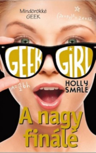 Holly Smale - Geek Girl 6. - A nagy finl