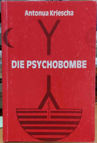 Antonua Kriescha - Die Psychobombe (Eine psychologische Betrachtung des Alltags oder der kumene - in Schlagzeilen)