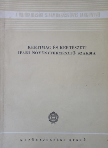 Szathmry Gza, Tiborcz Gyrgy Csatri-Szts Klmn - Kertimag s kertszeti ipari nvnytermeszt szakma