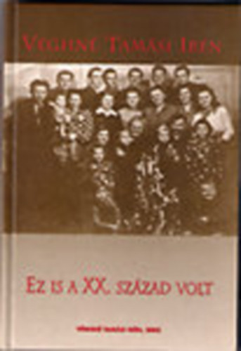 Véghné Tamási Irén - Ez is a XX. század volt - Bölcsőtől a sírig (dedikált)