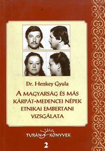Dr. Henkey Gyula - A magyarsg s ms Krpt-medencei npek etnikai embertani vizsglata (Turn knyvek 2.)