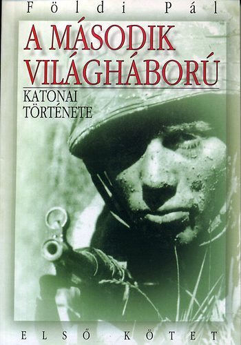 Fldi Pl - A msodik vilghbor katonai trtnete I.