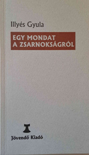 Illys Gyula - Egy mondat a zsarnoksgrl