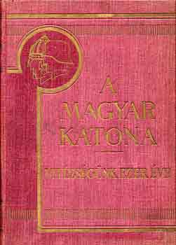 Berk�-Gyal�kay-Mark�-Pilch - A magyar katona: Vit�zs�g�nk ezer �ve I-II.