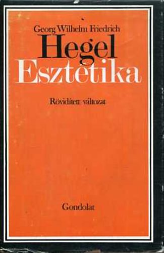 Georg Wilhelm Friedrich Hegel - Eszt�tika (r�vid�tett v�ltozat)