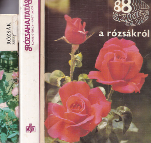 Márk Gergely, Kokas György-Nagy Lajos, Ács Emőke - 3 db rózsatermesztés: Rózsák zsebkönyve + Rózsahajtatás + 88 színes oldal a rózsákról