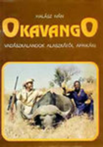 Halsz Ivn - Okavango - Vadszkalandok Alaszktl Afrikig