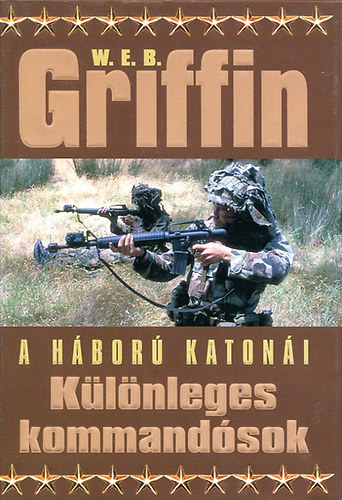 W. E. B. Griffin - K�l�nleges kommand�sok 1. k�tet (A h�bor� katon�i)