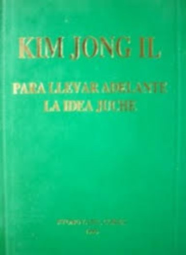 Kim Jong Il - Para llevar adelante la idea juche (KOMMUNIZMUS - ÉSZAK-KOREA)